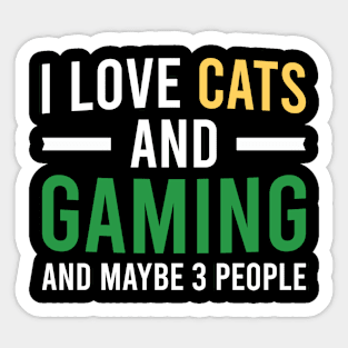 I Love Cats And Gaming And Maybe 3 People, Humor Gift For Cats And Gaming Lover Sticker